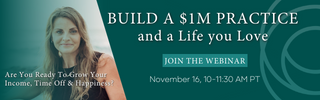 Build a $1M Practice and a Life You Love. Click to Join the Webinar